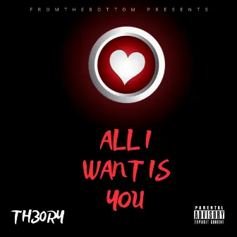 All I Want Is You by Th30ry