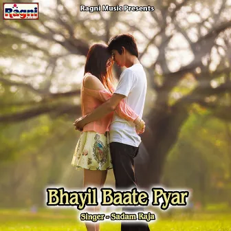 Bhayil Baate Pyar by Sadam Raja