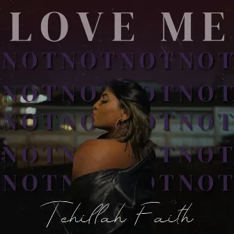 Love Me Not by Tehillah Faith