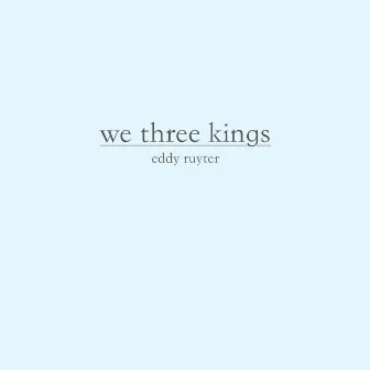 We Three Kings by Eddy Ruyter