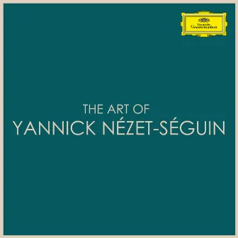 The Art of Yannick Nézet-Séguin by Yannick Nézet-Séguin