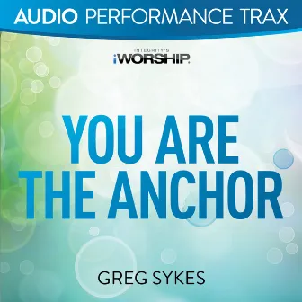 You Are the Anchor (Audio Performance Trax) by Greg Sykes