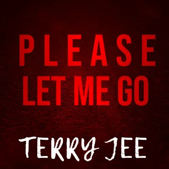 Please Let Me Go by Terry Jee