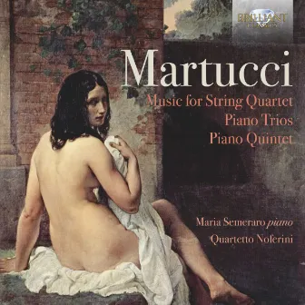 Martucci: Music for String Quartet, Piano Trios, Piano Quintet by Maria Semeraro