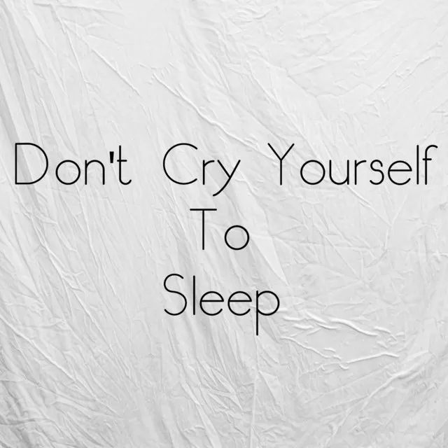 Don't Cry Yourself to Sleep