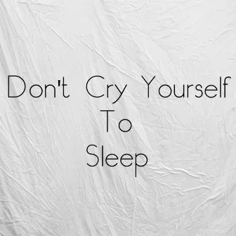 Don't Cry Yourself to Sleep by Adam Jazzlan