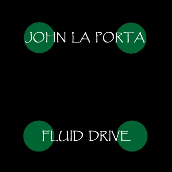 Fluid Drive by John La Porta