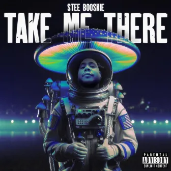 Take Me There by Stee Booskie