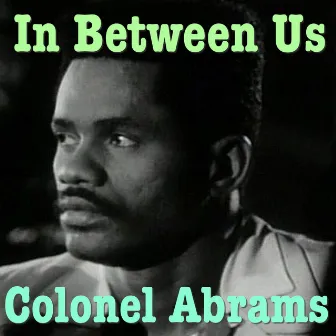 In Between Us by Colonel Abrams