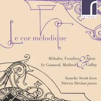 Le Cor Mélodique: Mélodies, Vocalises & Chants by Gounod, Meifred & Gallay by Anneke Scott