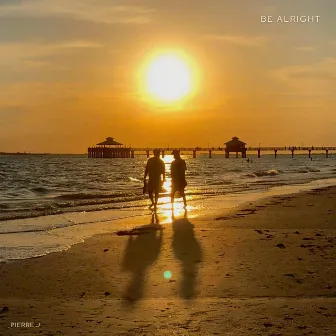 Be Alright by Pierre J