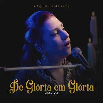 De Glória em Glória (Ao Vivo) by Raquel Emerick