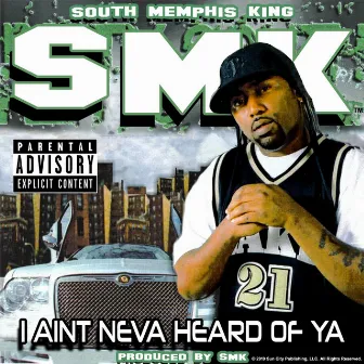 I Ain't Neva Heard of Ya by SMK