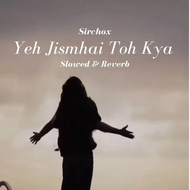 Yeh Jism Hai Toh Kya (Slowed)