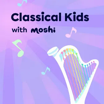 Classical Kids with Moshi by Moshi Kids