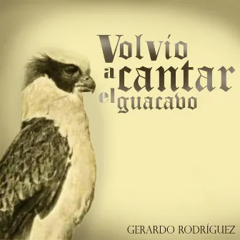 Volvió A Cantar El Guacavo by Gerardo Rodríguez