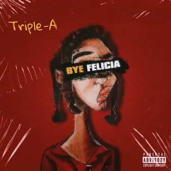 Bye Felicia by Triple AAA