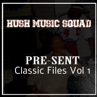 Pre-Sent Classic Files, Vol. 1 by Hush music squad