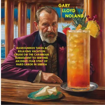 RASKOLNIKOV TAKES A RELAXING VACATION CRUISE ON THE CARIBBEAN SUBSEQUENT TO SERVING AN EIGHT-YEAR STINT OF HARD LABOR IN SIBERIA by Gary Lloyd Noland