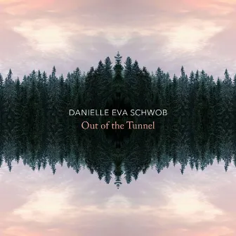 Danielle Eva Schwob: Out of the Tunnel by Danielle Eva Schwob