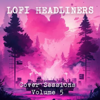 Cover Sessions Volume 5 by Lofi Headliners