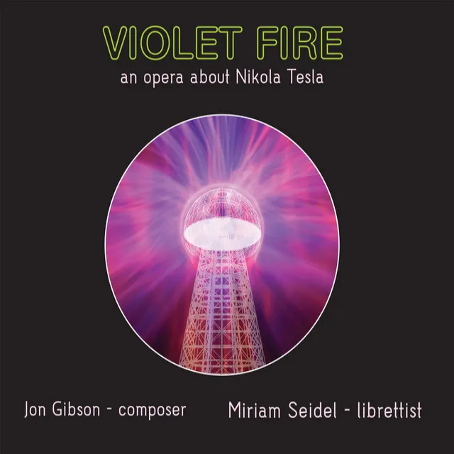 Jon Gibson: Violet Fire (An Opera about Nikola Tesla)