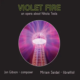 Jon Gibson: Violet Fire (An Opera about Nikola Tesla) by Jon Gibson