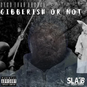 Gibberish or Not by Cyco Thah Urchin