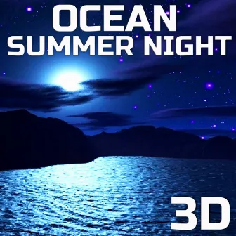 Ocean Summer Night 3D by 3D Nature Sounds