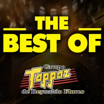 THE BEST OF by Grupo Toppaz De Reynaldo Flores