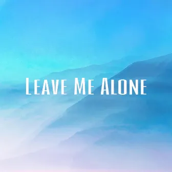 Leave Me Alone by Sunrises