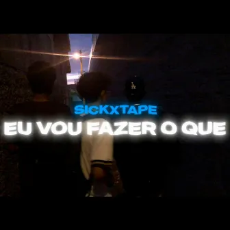 Eu Vou Fazer o Que? by Sickxtape