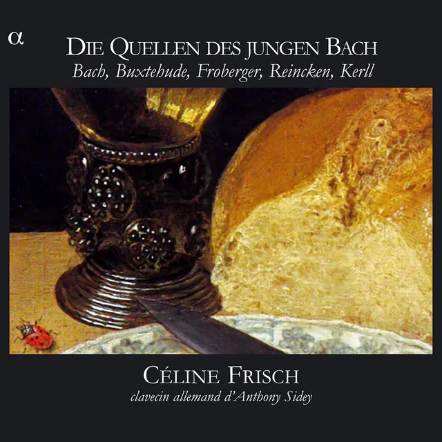 Die Quellen des jungen Bach: Bach, Buxtehude, Froberger, Reincken, Kerll