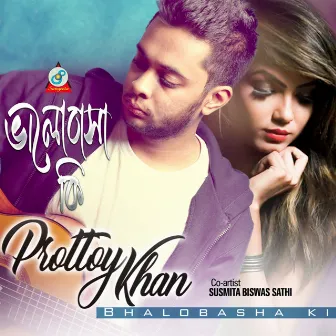 Bhalobasha Ki by Prottoy Khan