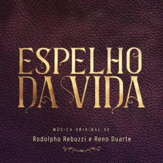 Espelho da Vida - Música Original de Rodolpho Rebuzzi e Reno Duarte by Rodolpho Rebuzzi