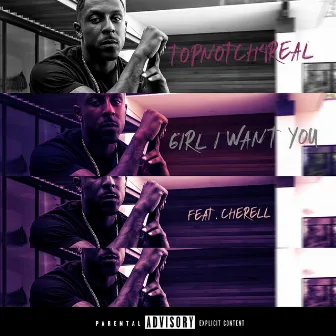 Girl I Want You by Topnotch4Real