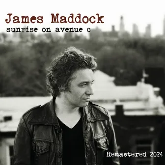 Sunrise on Avenue C (Remastered 2024) by James Maddock