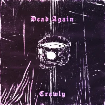 DEAD AGAIN by Crawly