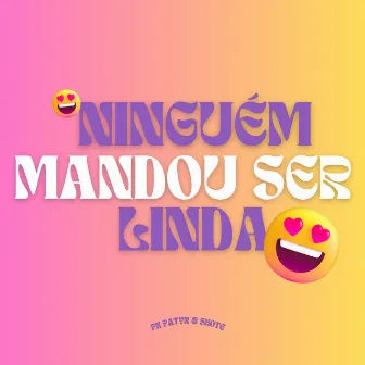 Ninguém Mandou Ser Linda by Pk Patyn