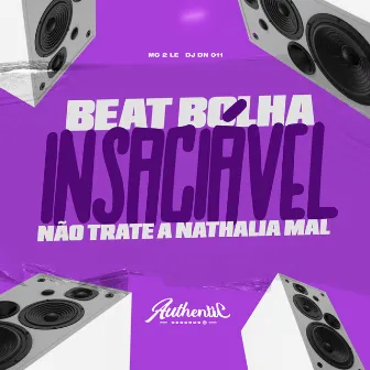 Beat Bolha Insaciável Não Trate a Nathalia Mal by DJ DN 011