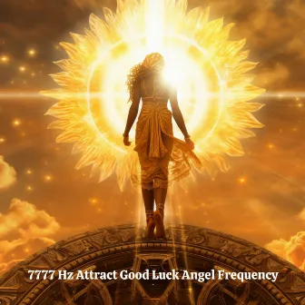 7777 Hz Attract Good Luck Angel Frequency by Solfeggio Sacred