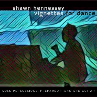 Vignettes for Dance (Solo Percussions, Prepared Piano and Guitar) by Shawn Hennessey