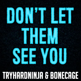 Don't Let Them See You by Bonecage