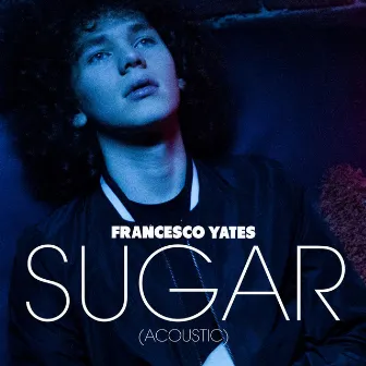 Sugar (Acoustic) by Francesco Yates