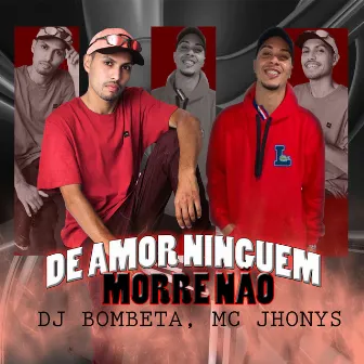 De Amor Niguém Morre Não by Dj Bombeta