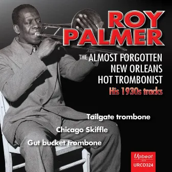 The Almost Forgotten New Orleans Trombonist - His 1930s Tracks (Remastered 2022) by Roy Palmer