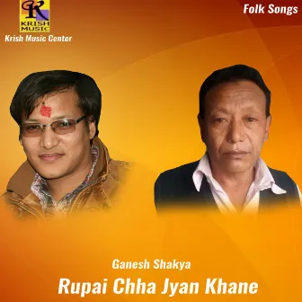 Rupai Chha Jyan Khane by Ganesh Shakya