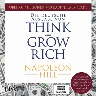 Think and Grow Rich – Deutsche Ausgabe (Die ungekürzte und unveränderte Originalausgabe von Denke nach und werde reich von 1937) by Napoleon Hill