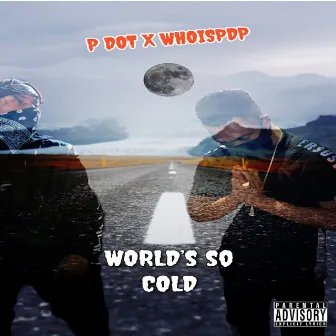 World's So Cold by P DOT