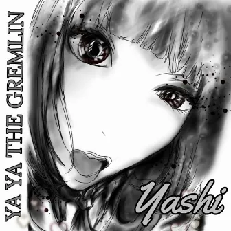 YASHI by Ya Ya the Gremlin